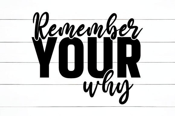 Remember Your Why Inspirational Quote Graphics and Crafts